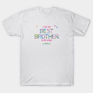 I have the best brother in the world - tropical wordart T-Shirt